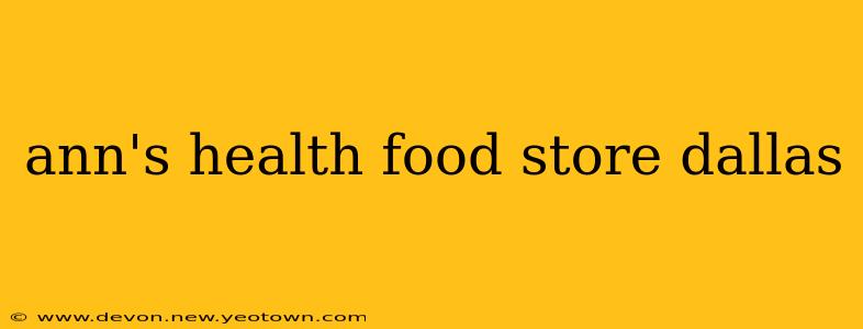 ann's health food store dallas