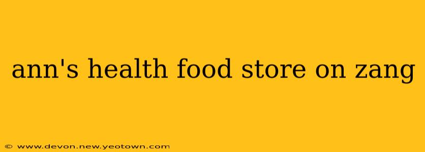 ann's health food store on zang