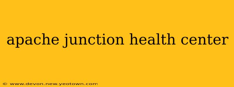 apache junction health center