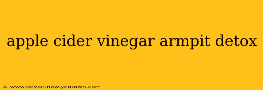 apple cider vinegar armpit detox