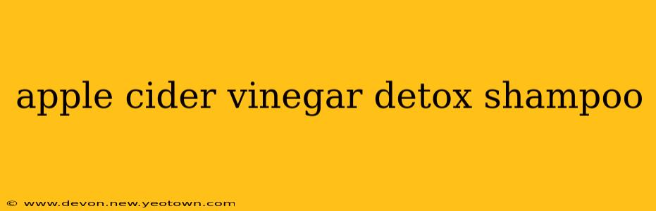 apple cider vinegar detox shampoo