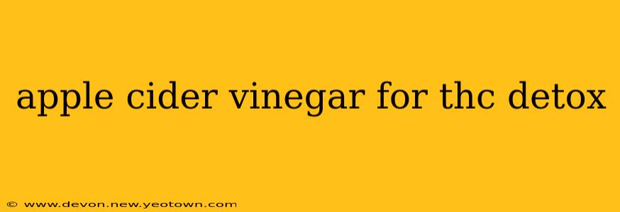apple cider vinegar for thc detox