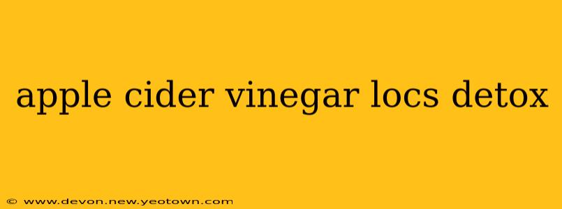 apple cider vinegar locs detox