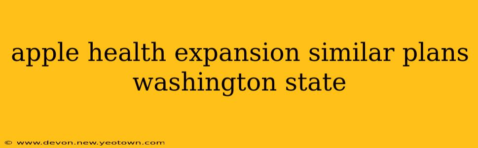 apple health expansion similar plans washington state