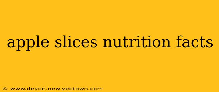 apple slices nutrition facts