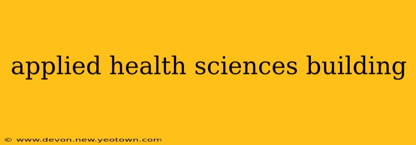 applied health sciences building