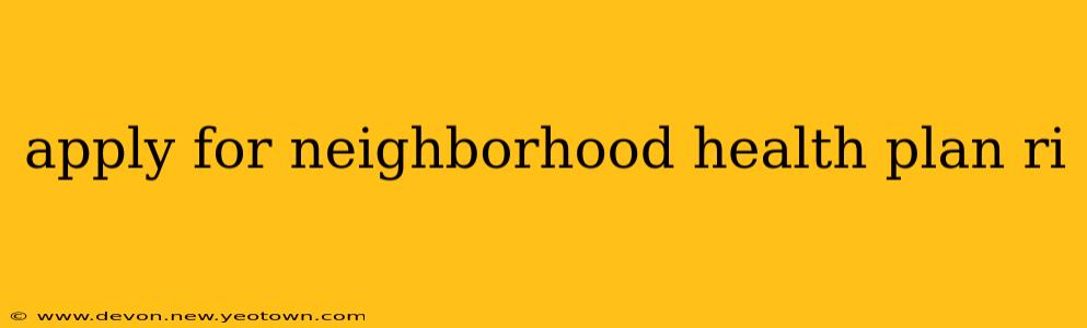 apply for neighborhood health plan ri