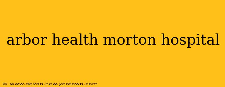 arbor health morton hospital