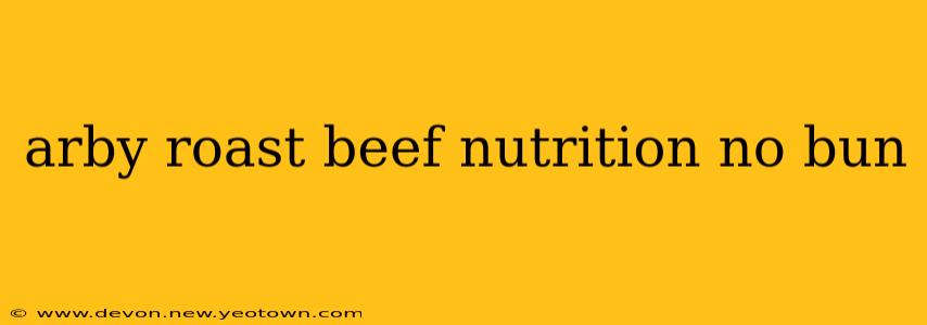arby roast beef nutrition no bun