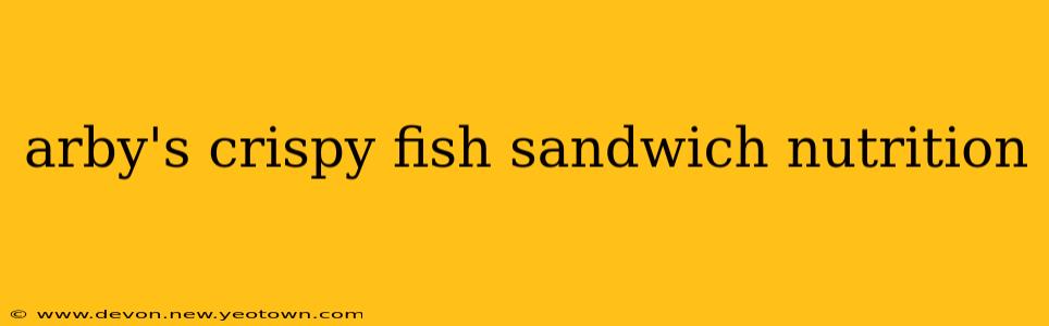 arby's crispy fish sandwich nutrition