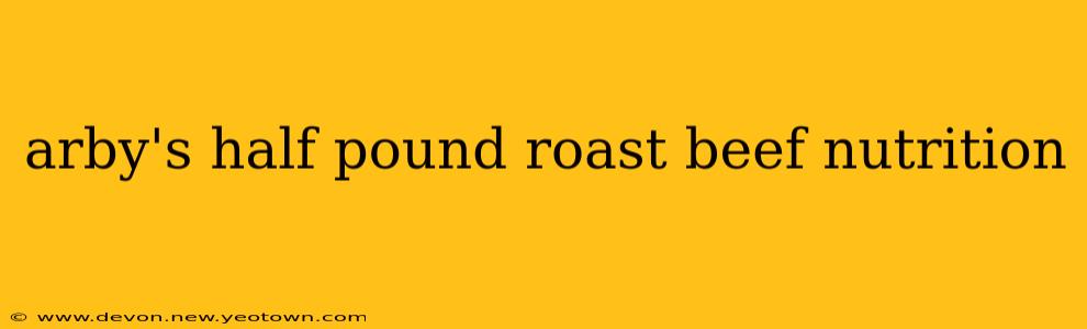 arby's half pound roast beef nutrition
