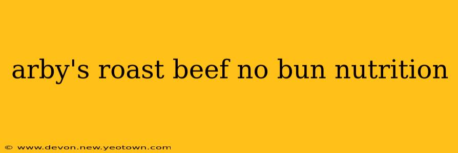 arby's roast beef no bun nutrition