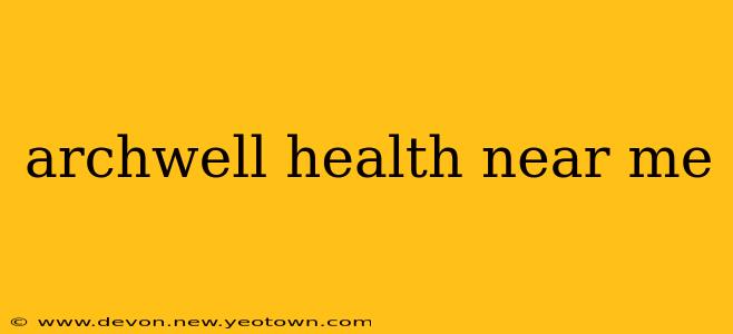 archwell health near me