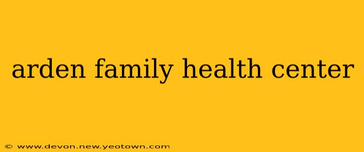 arden family health center