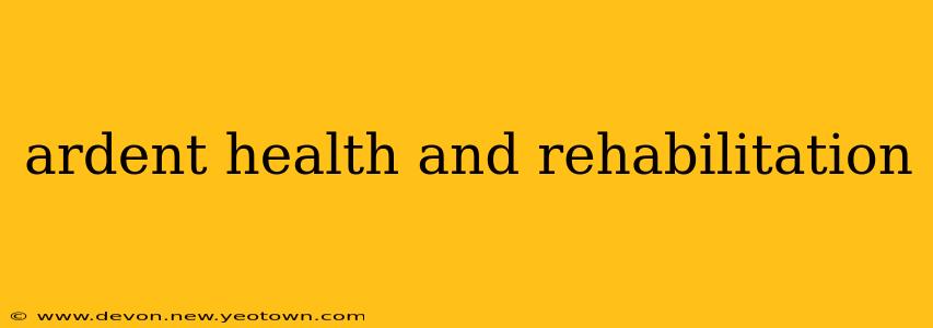 ardent health and rehabilitation
