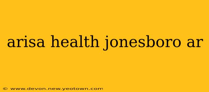 arisa health jonesboro ar