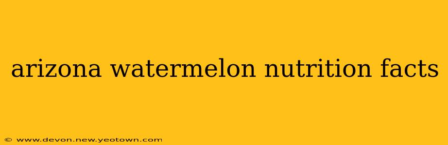 arizona watermelon nutrition facts