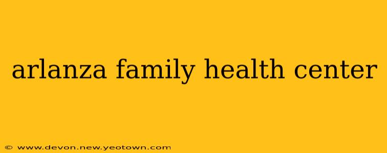 arlanza family health center