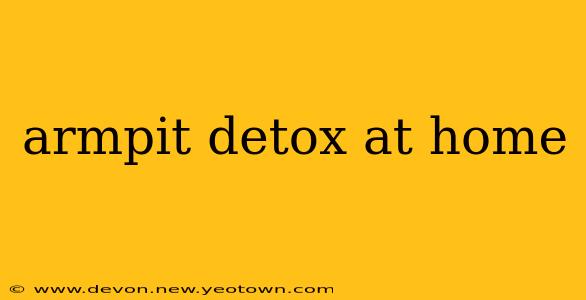armpit detox at home