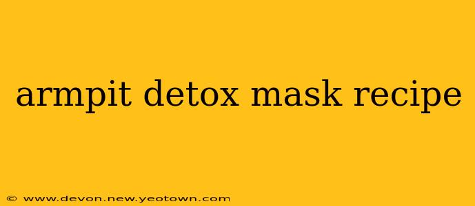 armpit detox mask recipe