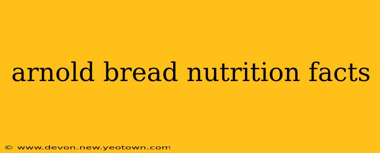 arnold bread nutrition facts