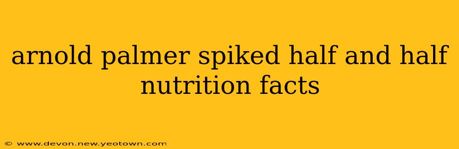 arnold palmer spiked half and half nutrition facts