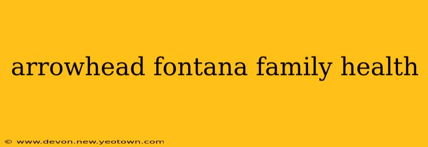 arrowhead fontana family health