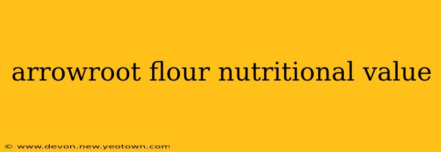 arrowroot flour nutritional value