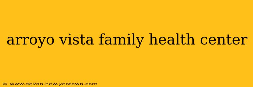 arroyo vista family health center