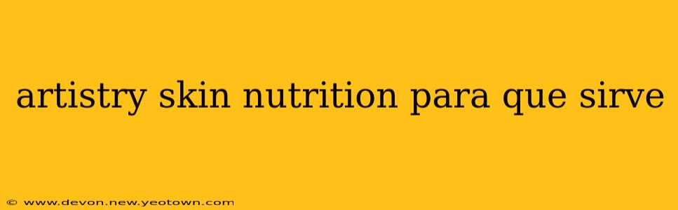 artistry skin nutrition para que sirve