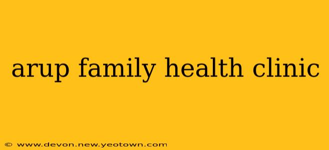arup family health clinic