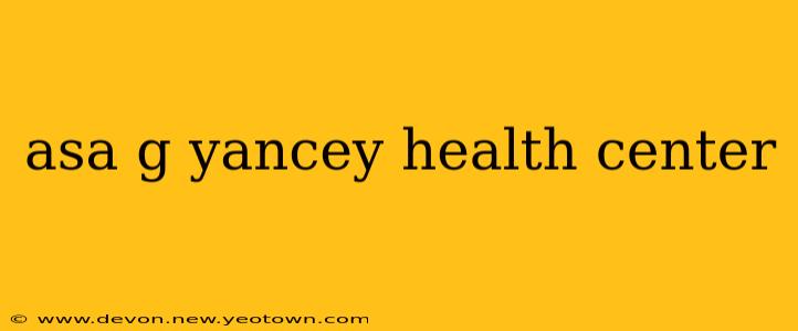 asa g yancey health center