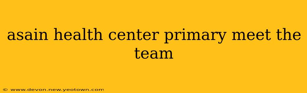 asain health center primary meet the team