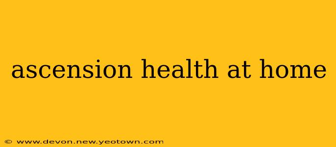 ascension health at home