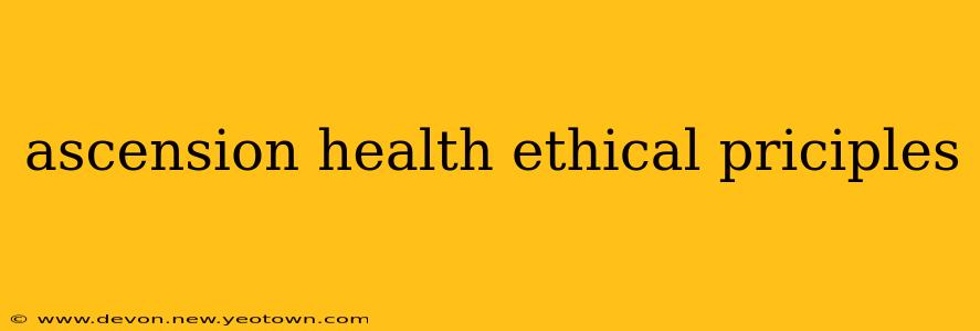 ascension health ethical priciples