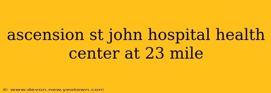 ascension st john hospital health center at 23 mile