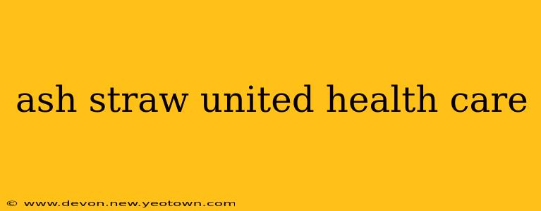 ash straw united health care