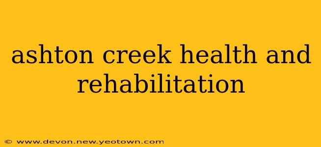 ashton creek health and rehabilitation