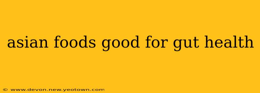 asian foods good for gut health