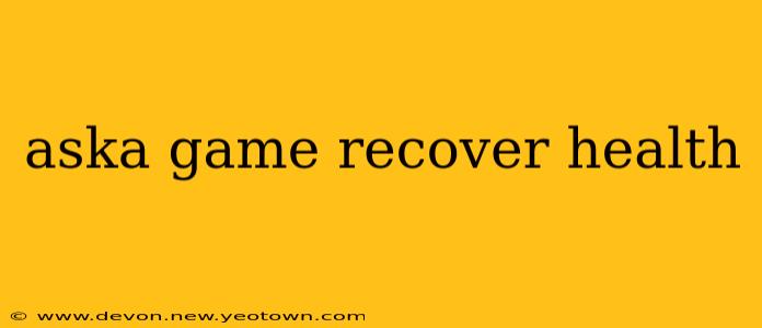 aska game recover health