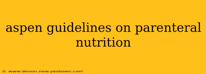 aspen guidelines on parenteral nutrition