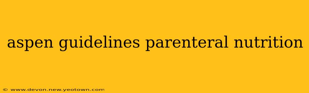 aspen guidelines parenteral nutrition