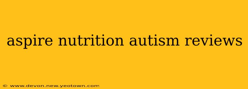 aspire nutrition autism reviews