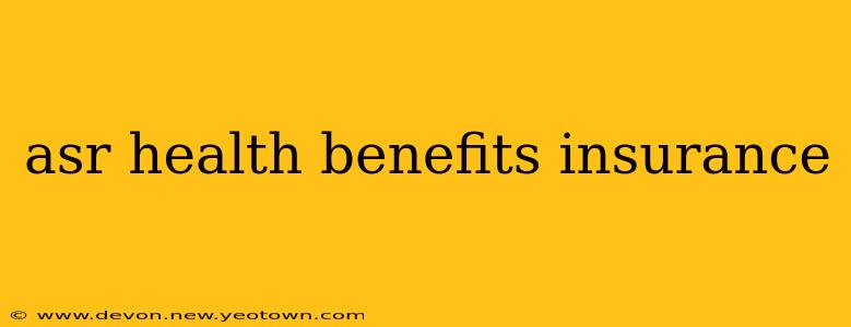 asr health benefits insurance