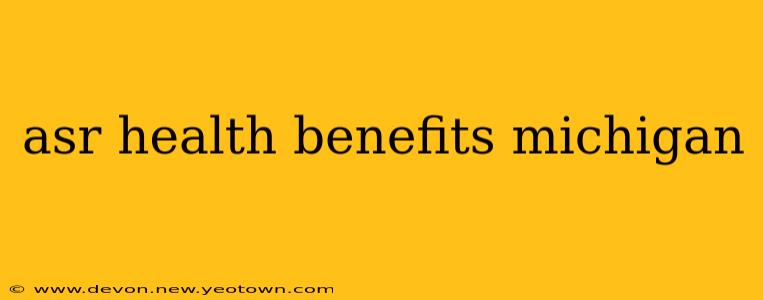 asr health benefits michigan