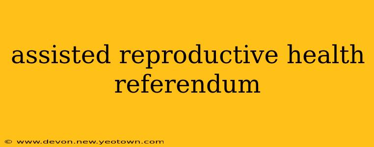 assisted reproductive health referendum