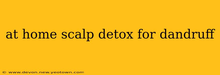 at home scalp detox for dandruff