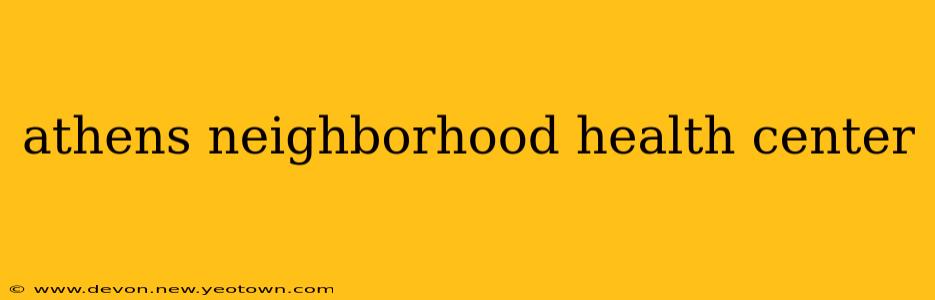 athens neighborhood health center