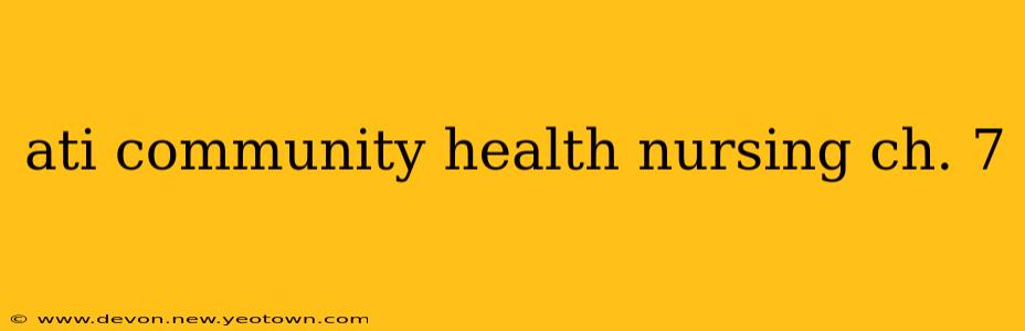 ati community health nursing ch. 7
