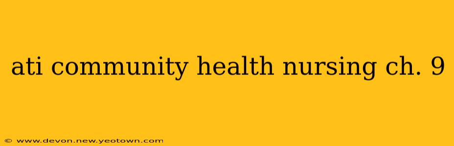 ati community health nursing ch. 9